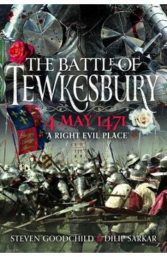 Coperta cărții 'The Battle of Tewkesbury, 4 May 1471: 'A Right Evil Place' - Dilip Sarkar'