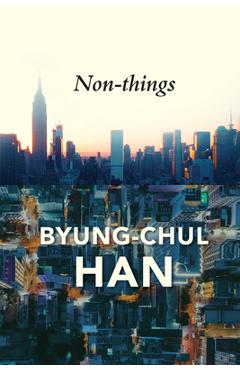 Coperta cărții 'Non-Things: Upheaval in the Lifeworld - Byung-chul Han'