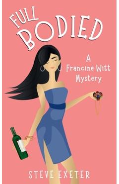 Coperta cărții 'Full Bodied: A Francine Witt Mystery - Steve Exeter'