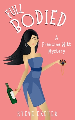 Coperta cărții 'Full Bodied: A Francine Witt Mystery - Steve Exeter'