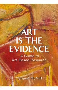 Coperta cărții 'Art Is the Evidence: A Guide to Art-Based Research - Shaun Mcniff'