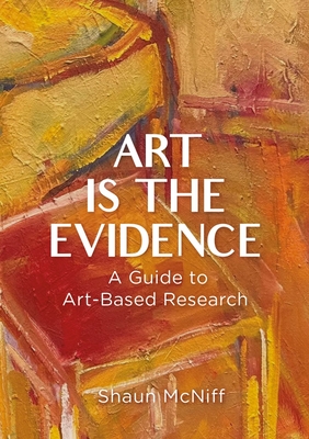Coperta cărții 'Art Is the Evidence: A Guide to Art-Based Research - Shaun Mcniff'