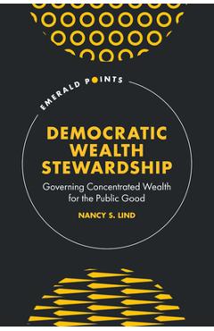 Coperta cărții 'Democratic Wealth Stewardship: Governing Concentrated Wealth for the Public Good - Nancy S. Lind'
