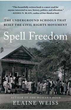 Coperta cărții 'Spell Freedom: The Underground Schools That Built the Civil Rights Movement - Elaine Weiss'