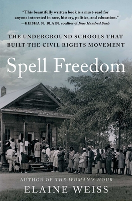 Coperta cărții 'Spell Freedom: The Underground Schools That Built the Civil Rights Movement - Elaine Weiss'