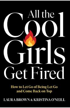 All the Cool Girls Get Fired - Laura Brown