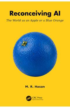 Coperta cărții 'Reconceiving AI: The World as an Apple or a Blue Orange - M. R. Hasan'