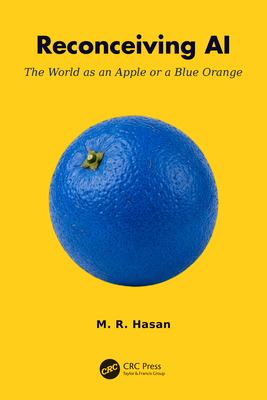 Coperta cărții 'Reconceiving AI: The World as an Apple or a Blue Orange - M. R. Hasan'