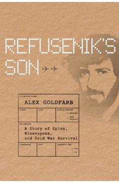 Coperta cărții 'Refusenik's Son: A Story of Spies, Bioweapons, and Cold War Survival - Alex Goldfarb'