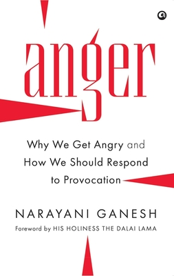 Coperta cărții 'Anger: Why We Get Angry and How We Should Respond to Provocation - Narayani Ganesh'