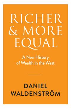Coperta cărții 'Richer and More Equal: A New History of Wealth in the West - Daniel Waldenström'