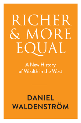 Coperta cărții 'Richer and More Equal: A New History of Wealth in the West - Daniel Waldenström'