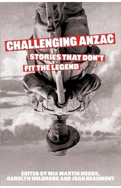 Coperta cărții 'Challenging Anzac: Stories That Don't Fit the Legend - Joan Beaumont'