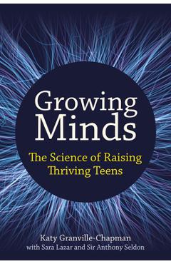 Growing Minds: The Science of Raising Thriving Teens - Katy Granville-chapman