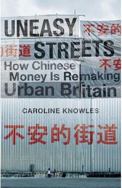 Coperta cărții 'Uneasy Streets: How Chinese Money Is Remaking Urban Britain - Caroline Knowles'