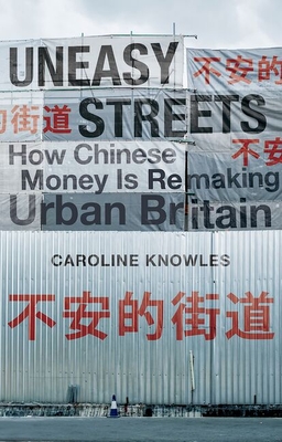 Coperta cărții 'Uneasy Streets: How Chinese Money Is Remaking Urban Britain - Caroline Knowles'