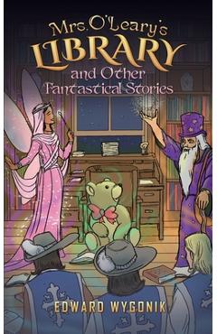Coperta cărții 'Mrs. O'Leary's Library and Other Fantastical Stories - Edward Wygonik'