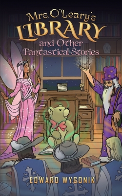 Coperta cărții 'Mrs. O'Leary's Library and Other Fantastical Stories - Edward Wygonik'