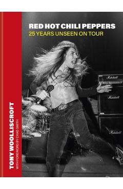 Coperta cărții 'Red Hot Chili Peppers: 25 Years Unseen on Tour - Tony Woolliscroft'