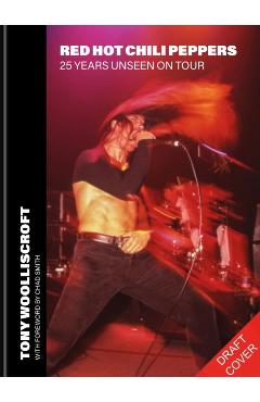 Red Hot Chili Peppers: 25 Years Unseen on Tour - Tony Woolliscroft