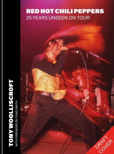 Coperta cărții 'Red Hot Chili Peppers: 25 Years Unseen on Tour - Tony Woolliscroft'