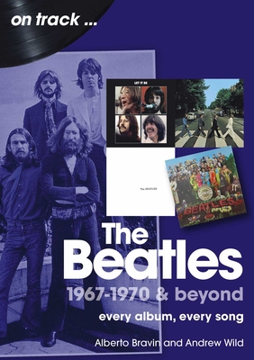 Coperta cărții 'The Beatles 1967-1970 & Beyond: Every Album, Every Song - Andrew Wild'