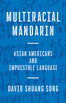 Coperta cărții 'Multiracial Mandarin: Asian Americans and Impossible Language - David Shuang Song'