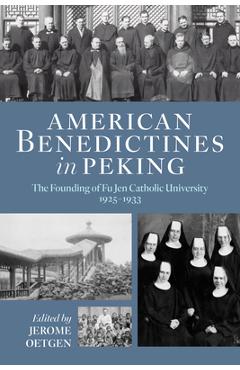 Coperta cărții 'American Benedictines in Peking: The Founding of Fu Jen Catholic University, 1925-1933 - Jerome Oetgen'