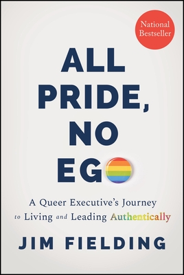 Coperta cărții 'All Pride, No Ego: A Queer Executive's Journey to Living and Leading Authentically - Jim Fielding'
