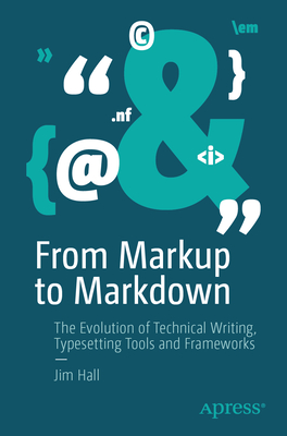 Coperta cărții 'From Markup to Markdown: The Evolution of Technical Writing, Typesetting Tools and Frameworks - Jim Hall'