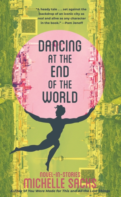 Coperta cărții 'Dancing at the End of the World: Novel-In-Stories - Michelle Sacks'