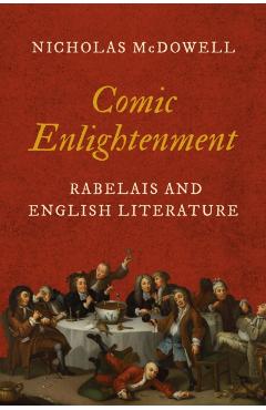 Comic Enlightenment: Rabelais and English Literature - Nicholas Mcdowell