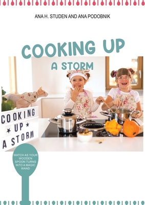 Coperta cărții 'Cooking up a Storm - Ana H. Studen'