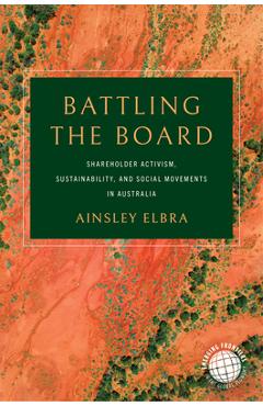 Coperta cărții 'Battling the Board: Shareholder Activism, Sustainability, and Social Movements in Australia - Ainsley Elbra'
