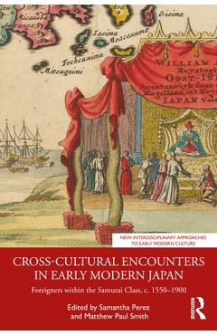 Coperta cărții 'Cross-Cultural Encounters in Early Modern Japan: Foreigners within the Samurai Class, c. 1550-1900 - Samantha Perez'