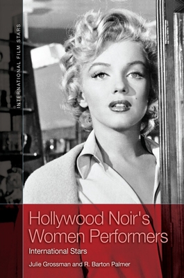 Coperta cărții 'Hollywood Noir's Women Performers: International Stars - Julie Grossman'
