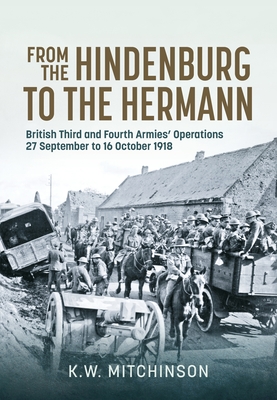 Coperta cărții 'From the Hindenburg to the Hermann: British Third and Fourth Armies' Operations; 27 September to 16 October 1918 - K.'