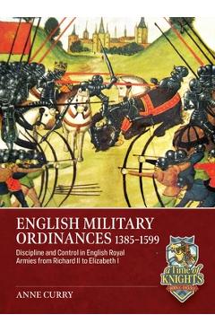 Coperta cărții 'English Military Ordinances 1385-1599: Discipline and Control in English Royal Armies from Richard II to Elizabeth I -'