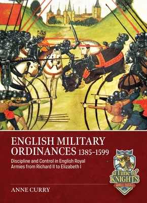 Coperta cărții 'English Military Ordinances 1385-1599: Discipline and Control in English Royal Armies from Richard II to Elizabeth I -'