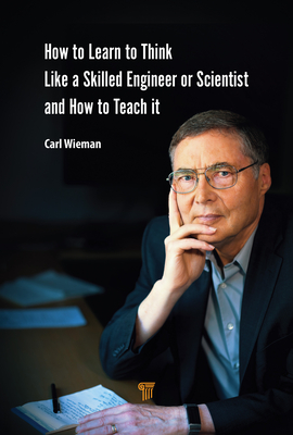 Coperta cărții 'How to Learn to Think like a Skilled Engineer or Scientist and How to Teach It - Carl Wieman'