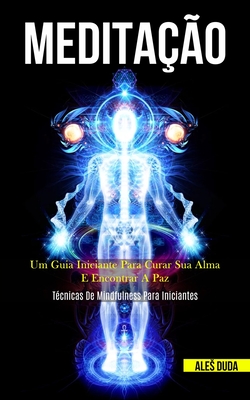 Coperta cărții 'Meditação: Um guia iniciante para curar sua alma e encontrar a paz (Técnicas de mindfulness para iniciantes) - Ales Duda'