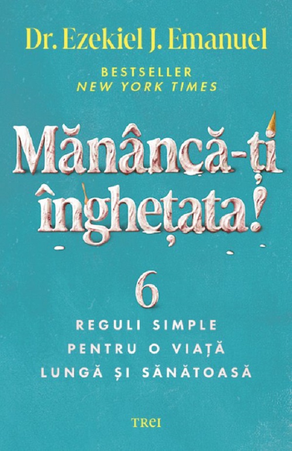 Coperta cărții 'Mânâncă-ți înghețata! - Ezekiel J.Emanuel'