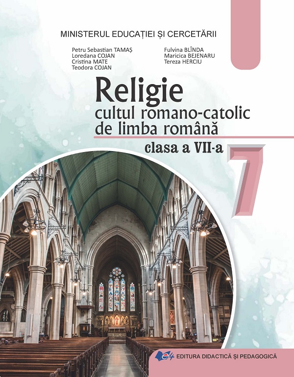 Religie. Cultul romano-catolic de limba romana - Clasa 7 - Manual - Petru-Sebastian Tamas, Loredana Cojan, Cristina Mate, Teodora Cojan, Fulvina Blinda, Maricica Bejenaru, Tereza Herciu