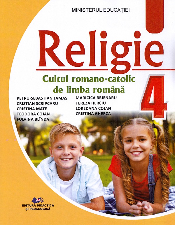 Religie. Cultul romano-catolic de limba romana - Clasa 4 - Manual - Petru-Sebastian Tamas, Cristian Scripcaru, Cristina Mate, Teodora Cojan, Fulvina Blinda, Maricica Bejenaru, Tereza Herciu, Loredana Cojan, Cristina Gherca