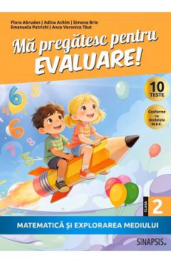 Ma pregatesc pentru Evaluare! Matematica si explorarea mediului - Clasa 2 - Flora Abrudan, Adina Achim, Simona Brie, Emanuela Patrichi, Anca Veronica Taut