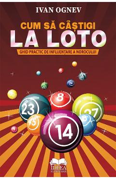 Cum sa castigi la Loto. Ghid practic de influentare a norocului - Ivan Ognev