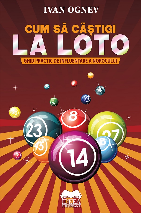Cum sa castigi la Loto. Ghid practic de influentare a norocului - Ivan Ognev