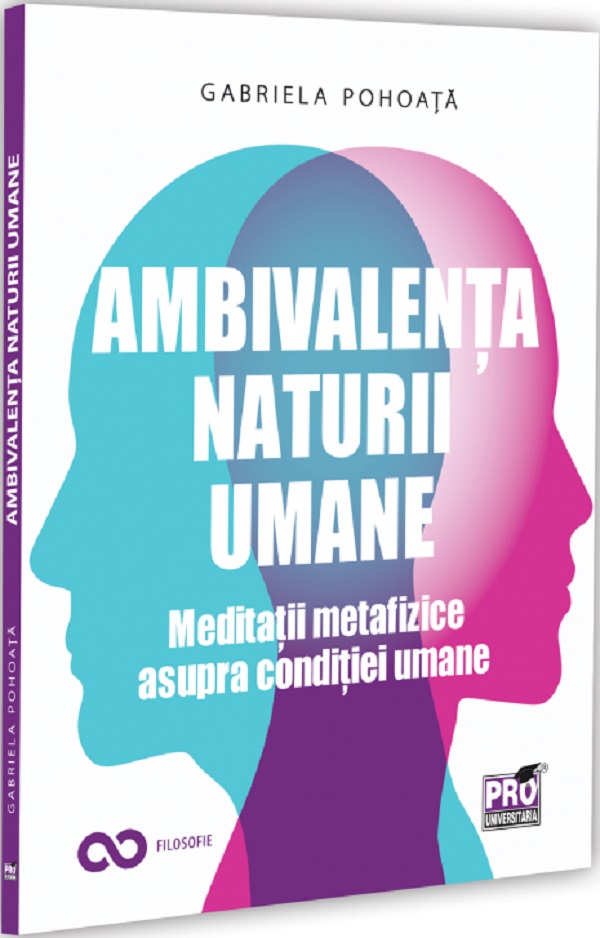 Coperta cărții 'Ambivalența naturii umane. Meditații metafizice asupra condiției umane - Gabriela Pohoață'