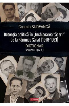 Detentia politica in „Inchisoarea tacerii” de la Ramnicu Sarat (1948-1963) Vol.1 - Cosmin Budeanca