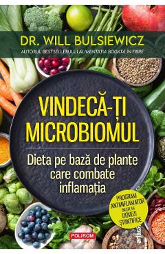 Vindeca-ti microbiomul. Dieta pe baza de plante care combate inflamatia - Will Bulsiewicz